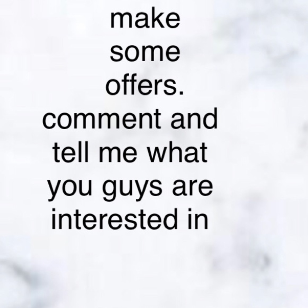 offer!!!! i will consider all offers